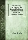 Christianity in Earnest, As Exemplified in the Life and Labours of the Rev. Hodgson Casson - Allen Steele