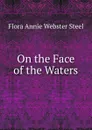 On the Face of the Waters - Flora Annie Webster Steel