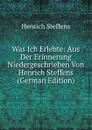 Was Ich Erlebte: Aus Der Erinnerung Niedergeschrieben Von Henrich Steffens (German Edition) - Henrich Steffens