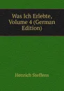 Was Ich Erlebte, Volume 4 (German Edition) - Henrich Steffens