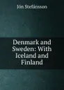 Denmark and Sweden: With Iceland and Finland - Jón Stefánsson