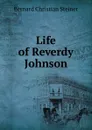 Life of Reverdy Johnson - Bernard Christian Steiner