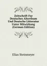 Zeitschrift Fur Deutsches Alterthum Und Deutsche Litteratur Unter Mitwirkung (German Edition) - Elias Steinmeyer