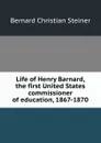 Life of Henry Barnard, the first United States commissioner of education, 1867-1870 - Bernard Christian Steiner