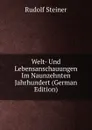 Welt- Und Lebensanschauungen Im Naunzehnten Jahrhundert (German Edition) - Rudolf Steiner