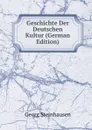 Geschichte Der Deutschen Kultur (German Edition) - Georg Steinhausen