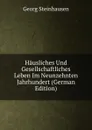 Hausliches Und Gesellschaftliches Leben Im Neunzehnten Jahrhundert (German Edition) - Georg Steinhausen