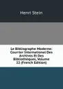 Le Bibliographe Moderne: Courrier International Des Archives Et Des Bibliotheques, Volume 22 (French Edition) - Henri Stein