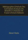 Bibliographie Generale Des Cartulaires Francais Ou Relatifs A L.histoire De France (French Edition) - Henri Stein