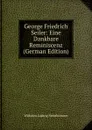 George Friedrich Seiler: Eine Dankbare Reminiscenz (German Edition) - Wilhelm Ludwig Steinbrenner