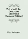 Zeitschrift Fur Deutsches Litteratur (German Edition) - Elias Steinmeyer