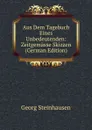 Aus Dem Tagebuch Eines Unbedeutenden: Zeitgemasse Skizzen (German Edition) - Georg Steinhausen