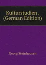 Kulturstudien . (German Edition) - Georg Steinhausen