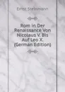 Rom in Der Renaissance Von Nicolaus V. Bis Auf Leo X. (German Edition) - Ernst Steinmann