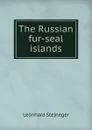 The Russian fur-seal islands - Leonhard Stejneger