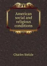 American social and religious conditions - Charles Stelzle