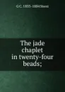 The jade chaplet in twenty-four beads; - G C. 1833-1884 Stent