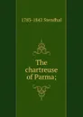 The chartreuse of Parma; - 1783-1842 Stendhal