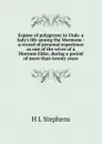 Expose of polygaymy in Utah: a lady.s life among the Mormons : a record of personal experience as one of the wives of a Mormon Elder, during a period of more than twenty years - H L Stephens