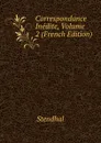 Correspondance Inedite, Volume 2 (French Edition) - Stendhal