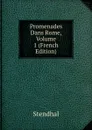 Promenades Dans Rome, Volume 1 (French Edition) - Stendhal