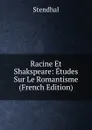 Racine Et Shakspeare: Etudes Sur Le Romantisme (French Edition) - Stendhal