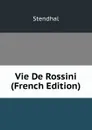 Vie De Rossini (French Edition) - Stendhal