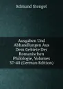 Ausgaben Und Abhandlungen Aus Dem Gebiete Der Romanischen Philologie, Volumes 37-40 (German Edition) - Edmund Stengel