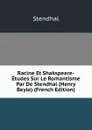 Racine Et Shakspeare-Etudes Sur Le Romantisme Par De Stendhal (Henry Beyle) (French Edition) - Stendhal