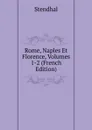 Rome, Naples Et Florence, Volumes 1-2 (French Edition) - Stendhal