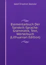 Elementarbuch Der Sanskrit-Sprache: Grammatik, Text, Worterbuch (Lithuanian Edition) - Adolf Friedrich Stenzler