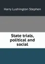 State trials, political and social - Harry Lushington Stephen