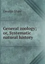 General zoology; or, Systematic natural history - George Shaw