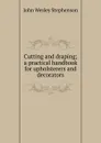 Cutting and draping; a practical handbook for upholsterers and decorators - John Wesley Stephenson