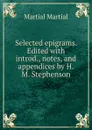 Selected epigrams. Edited with introd., notes, and appendices by H.M. Stephenson - Martial Martial