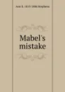 Mabel.s mistake - Ann S. 1813-1886 Stephens