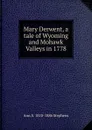 Mary Derwent, a tale of Wyoming and Mohawk Valleys in 1778 - Ann S. 1810-1886 Stephens
