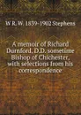 A memoir of Richard Durnford, D.D. sometime Bishop of Chichester, with selections from his correspondence - W R. W. 1839-1902 Stephens
