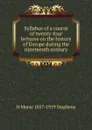 Syllabus of a course of twenty-four lectures on the history of Europe during the nineteenth century - H Morse 1857-1919 Stephens