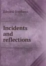 Incidents and reflections - Edward Stephens