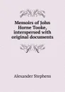 Memoirs of John Horne Tooke, interspersed with original documents - Alexander Stephens