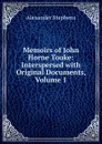 Memoirs of John Horne Tooke: Interspersed with Original Documents, Volume 1 - Alexander Stephens