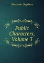 Public Characters, Volume 3 - Alexander Stephens