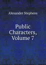 Public Characters, Volume 7 - Alexander Stephens