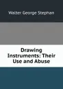 Drawing Instruments: Their Use and Abuse - Walter George Stephan