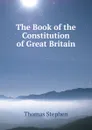 The Book of the Constitution of Great Britain - Thomas Stephen