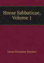 Horae Sabbaticae, Volume 1 - Stephen James Fitzjames