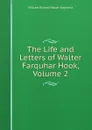 The Life and Letters of Walter Farquhar Hook, Volume 2 - William Richard Wood Stephens