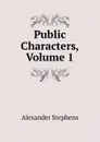 Public Characters, Volume 1 - Alexander Stephens