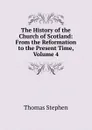 The History of the Church of Scotland: From the Reformation to the Present Time, Volume 4 - Thomas Stephen